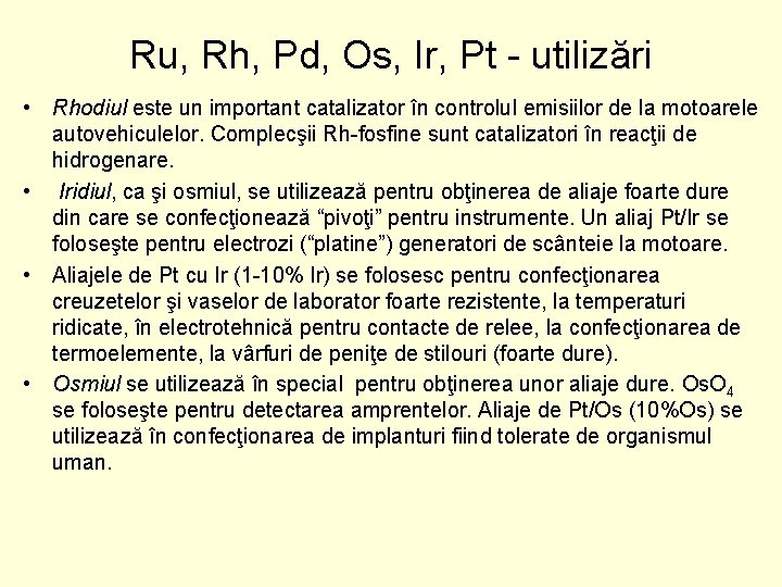 Ru, Rh, Pd, Os, Ir, Pt utilizări • Rhodiul este un important catalizator în