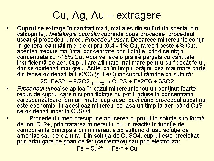 Cu, Ag, Au – extragere • • • Cuprul se extrage în cantităţi mari,