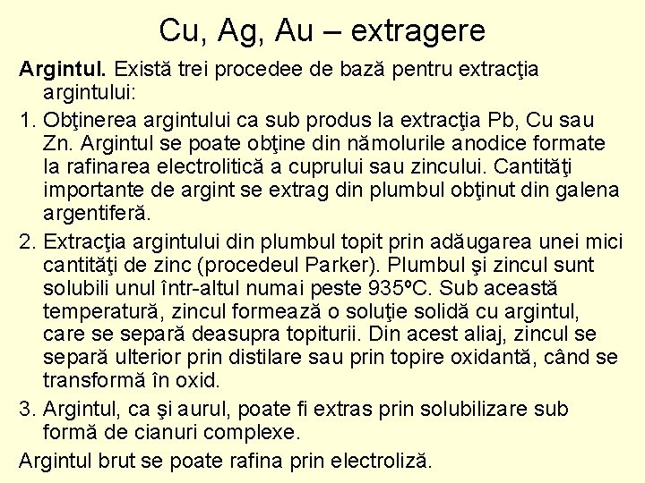 Cu, Ag, Au – extragere Argintul. Există trei procedee de bază pentru extracţia argintului: