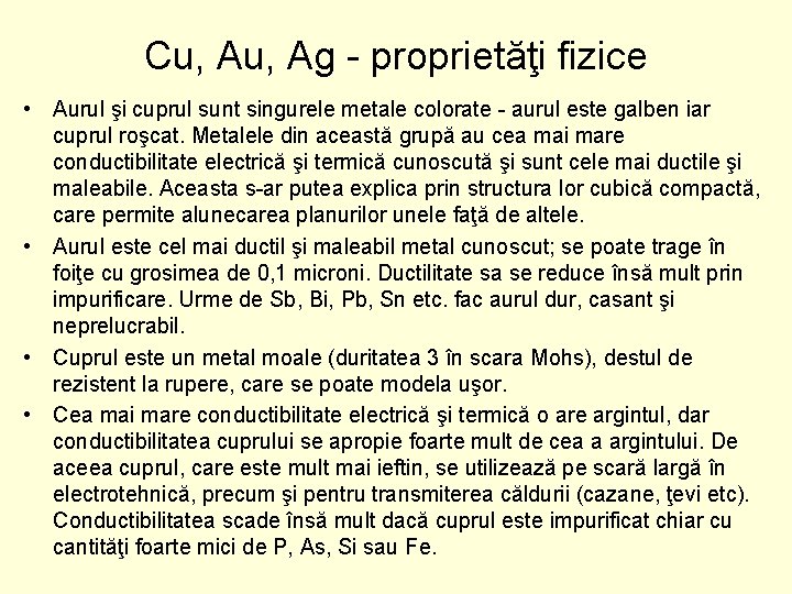 Cu, Ag proprietăţi fizice • Aurul şi cuprul sunt singurele metale colorate aurul este