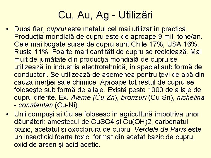 Cu, Ag Utilizări • După fier, cuprul este metalul cel mai utilizat în practică.