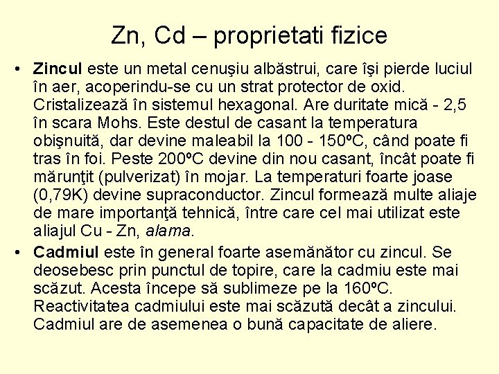 Zn, Cd – proprietati fizice • Zincul este un metal cenuşiu albăstrui, care îşi