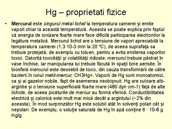 Hg – proprietati fizice • Mercurul este singurul metal lichid la temperatura camerei şi