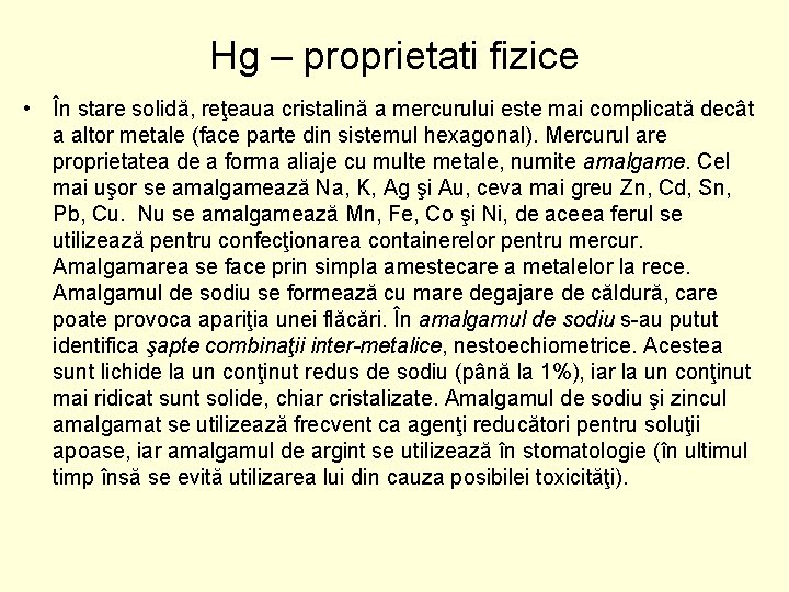 Hg – proprietati fizice • În stare solidă, reţeaua cristalină a mercurului este mai