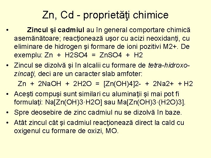 Zn, Cd proprietăţi chimice • • • Zincul şi cadmiul au în general comportare