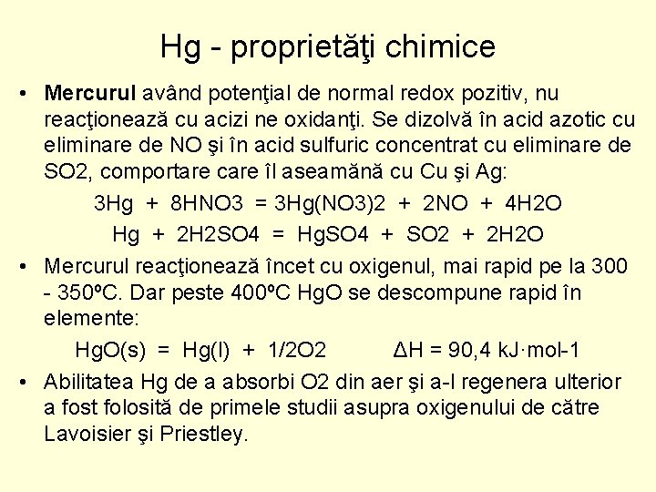 Hg proprietăţi chimice • Mercurul având potenţial de normal redox pozitiv, nu reacţionează cu