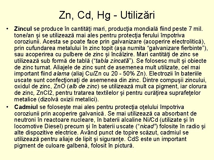 Zn, Cd, Hg Utilizări • Zincul se produce în cantităţi mari, producţia mondială fiind