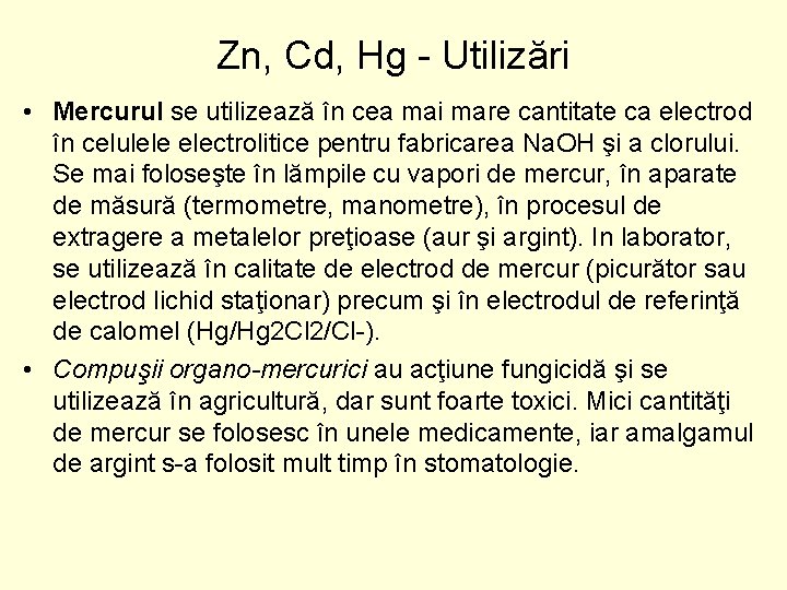 Zn, Cd, Hg Utilizări • Mercurul se utilizează în cea mai mare cantitate ca