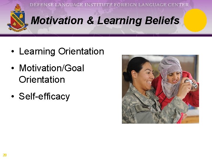 Motivation & Learning Beliefs • Learning Orientation • Motivation/Goal Orientation • Self-efficacy 20 