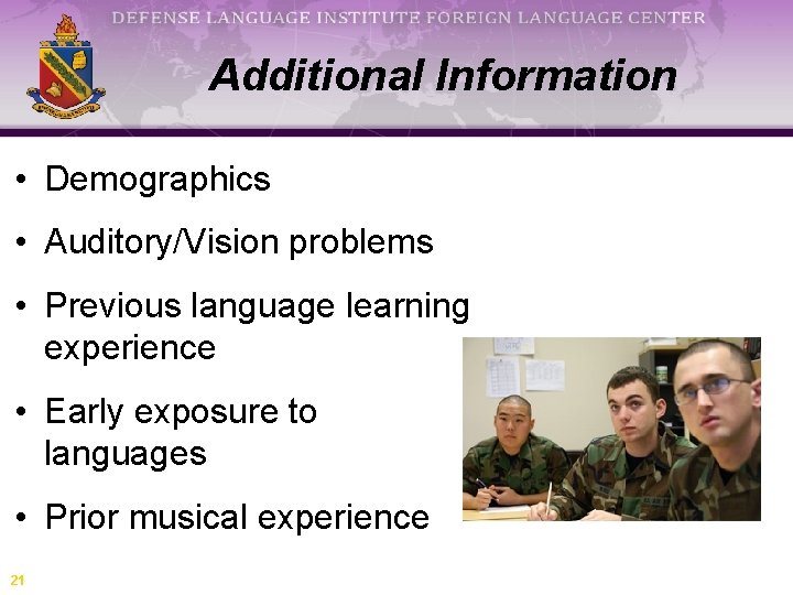 Additional Information • Demographics • Auditory/Vision problems • Previous language learning experience • Early