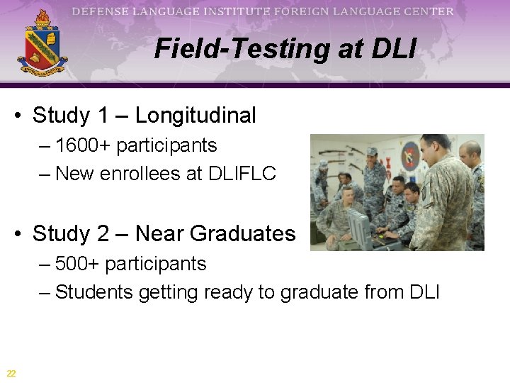 Field-Testing at DLI • Study 1 – Longitudinal – 1600+ participants – New enrollees