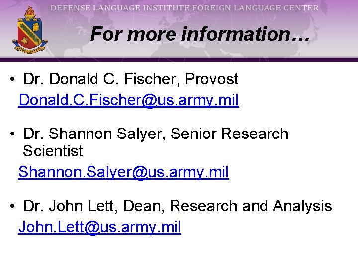 For more information… • Dr. Donald C. Fischer, Provost Donald. C. Fischer@us. army. mil