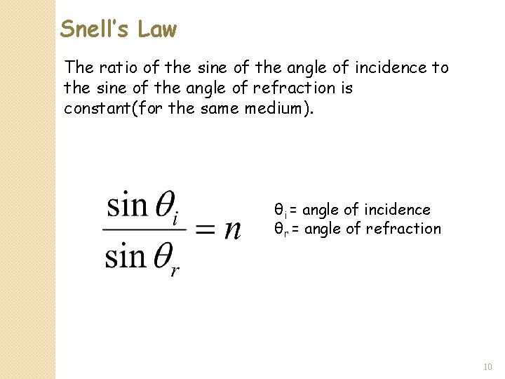 Snell’s Law The ratio of the sine of the angle of incidence to the