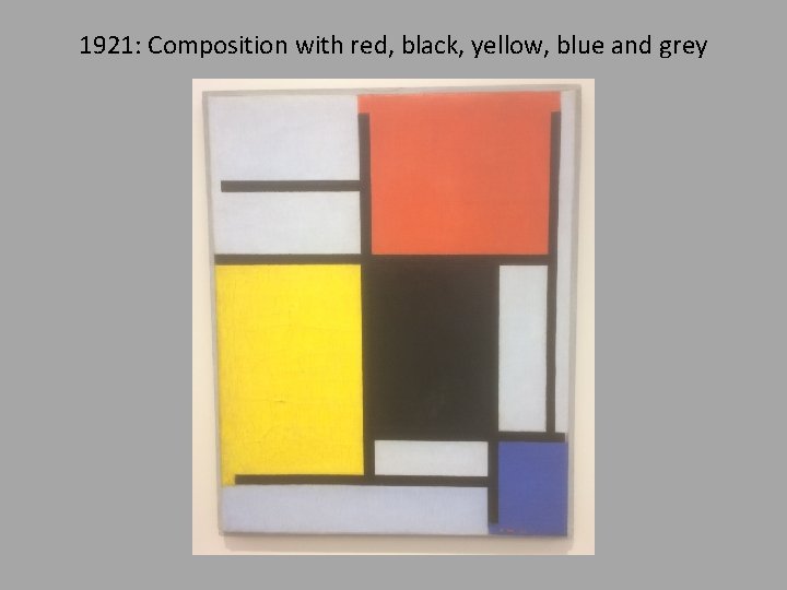 1921: Composition with red, black, yellow, blue and grey 