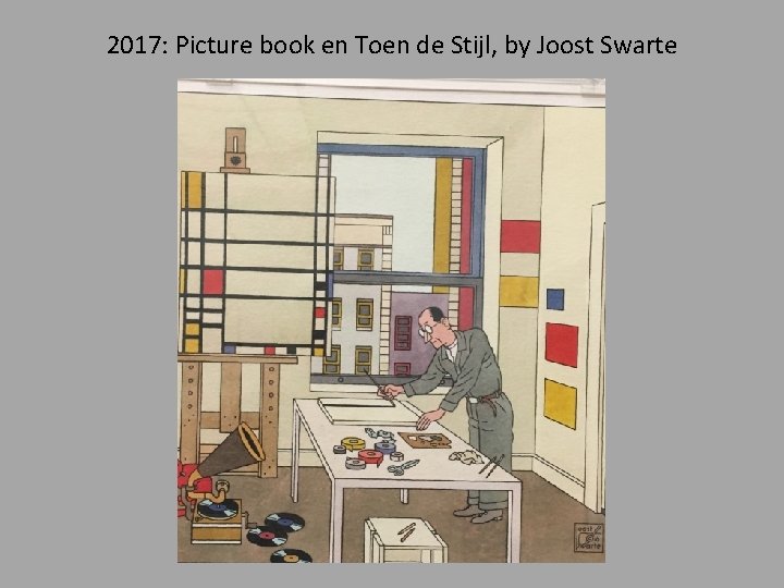 2017: Picture book en Toen de Stijl, by Joost Swarte 