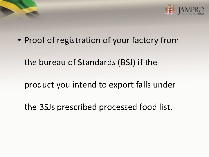  • Proof of registration of your factory from the bureau of Standards (BSJ)