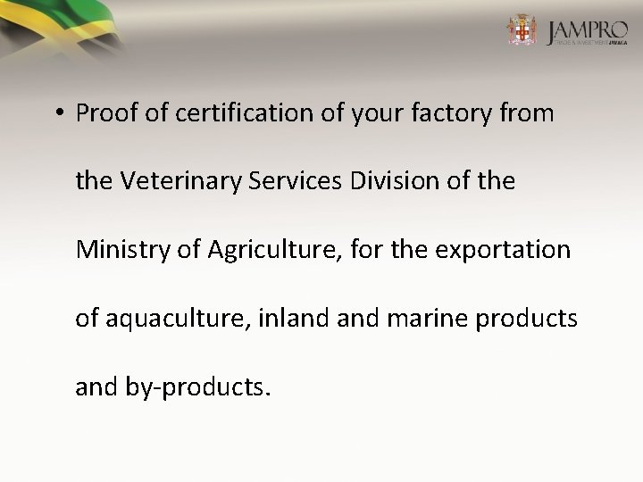  • Proof of certification of your factory from the Veterinary Services Division of