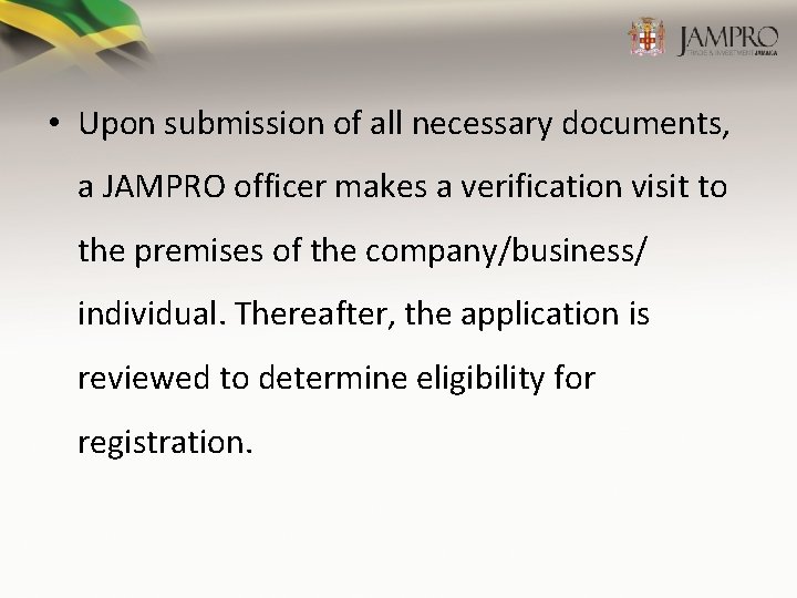  • Upon submission of all necessary documents, a JAMPRO officer makes a verification