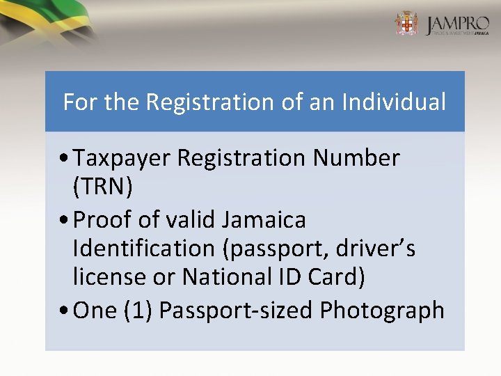 For the Registration of an Individual • Taxpayer Registration Number (TRN) • Proof of