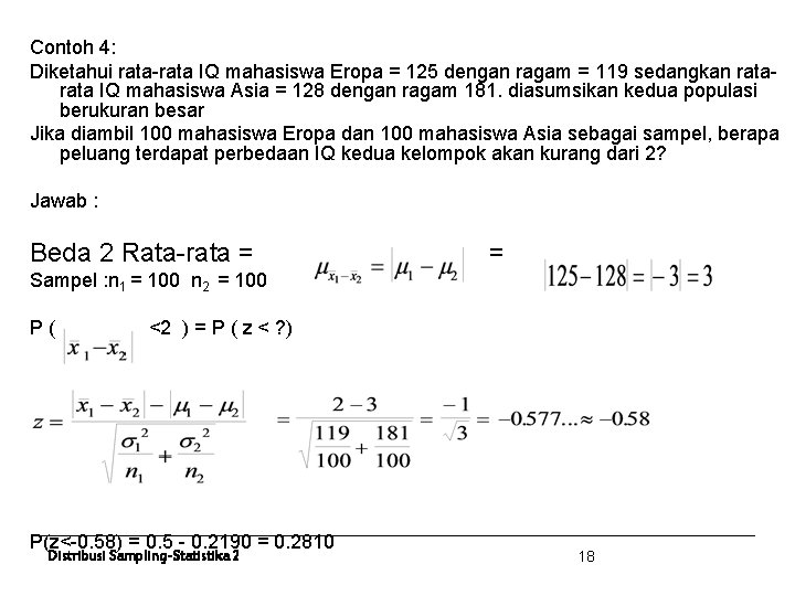 Contoh 4: Diketahui rata-rata IQ mahasiswa Eropa = 125 dengan ragam = 119 sedangkan