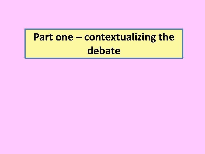 Part one – contextualizing the debate 