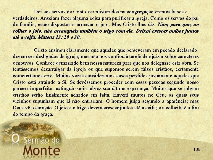 Dói aos servos de Cristo ver misturados na congregação crentes falsos e verdadeiros. Anseiam