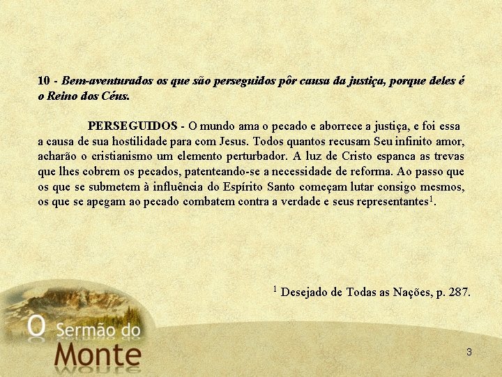 10 Bem aventurados os que são perseguidos pôr causa da justiça, porque deles é