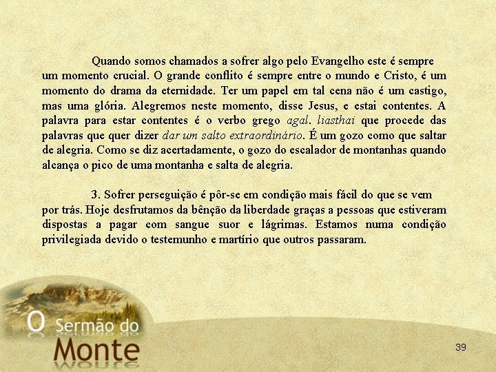 Quando somos chamados a sofrer algo pelo Evangelho este é sempre um momento crucial.