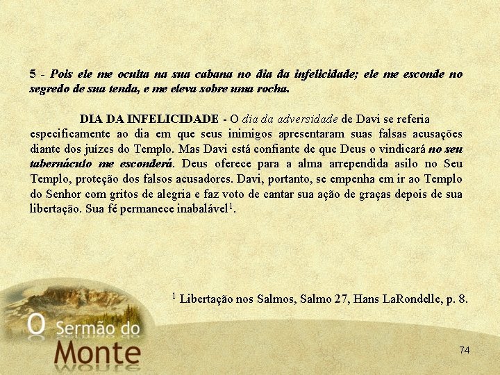 5 - Pois ele me oculta na sua cabana no dia da infelicidade; ele