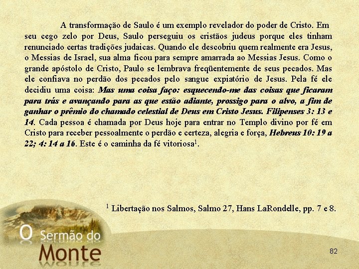 A transformação de Saulo é um exemplo revelador do poder de Cristo. Em seu