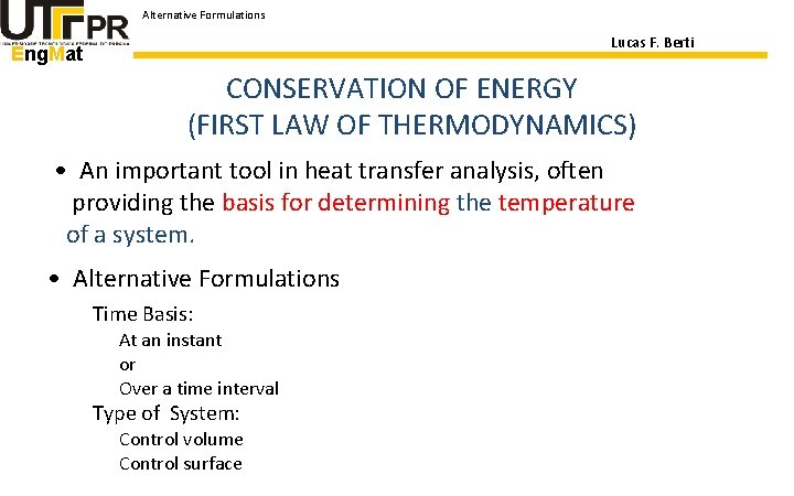 Alternative Formulations Lucas F. Berti Eng. Mat CONSERVATION OF ENERGY (FIRST LAW OF THERMODYNAMICS)