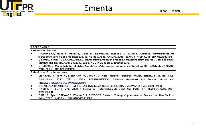 Eng. Mat Ementa Lucas F. Berti REFERÊNCIAS Referencias Básicas: INCROPERA, Frank P. DEWITT, David