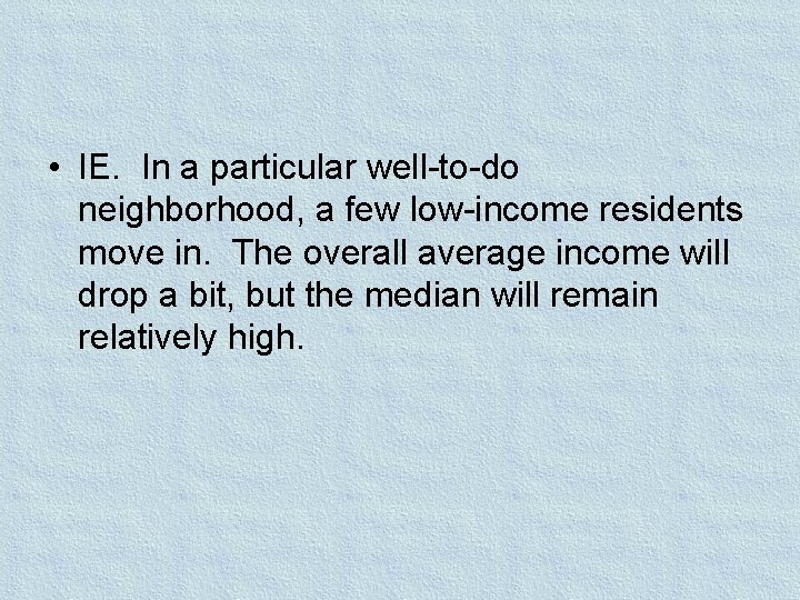 • IE. In a particular well-to-do neighborhood, a few low-income residents move in. • IE. In a particular well-to-do neighborhood, a few low-income residents move in.