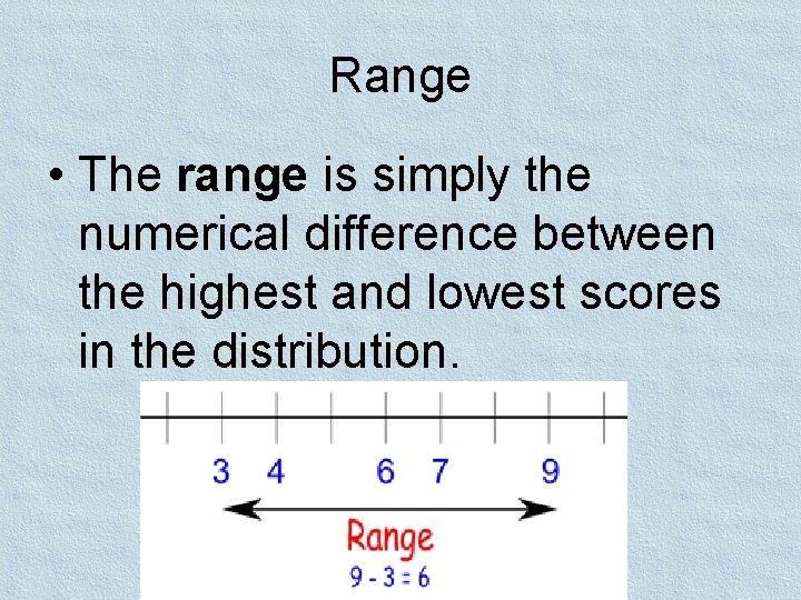 Range • The range is simply the numerical difference between the highest and lowest