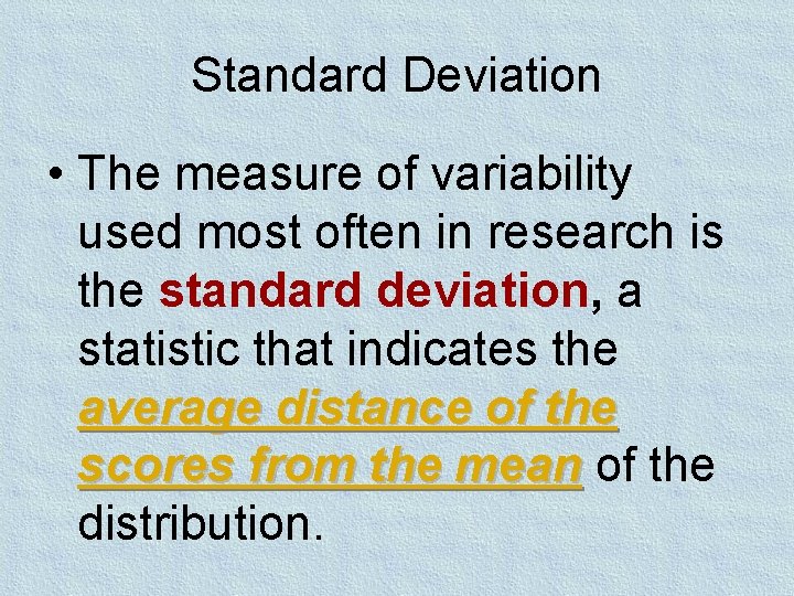 Standard Deviation • The measure of variability used most often in research is the Standard Deviation • The measure of variability used most often in research is the