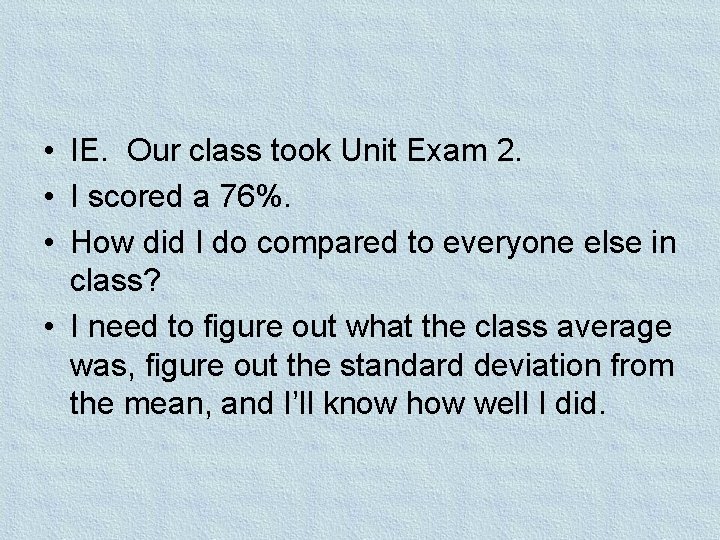  • IE. Our class took Unit Exam 2. • I scored a 76%.