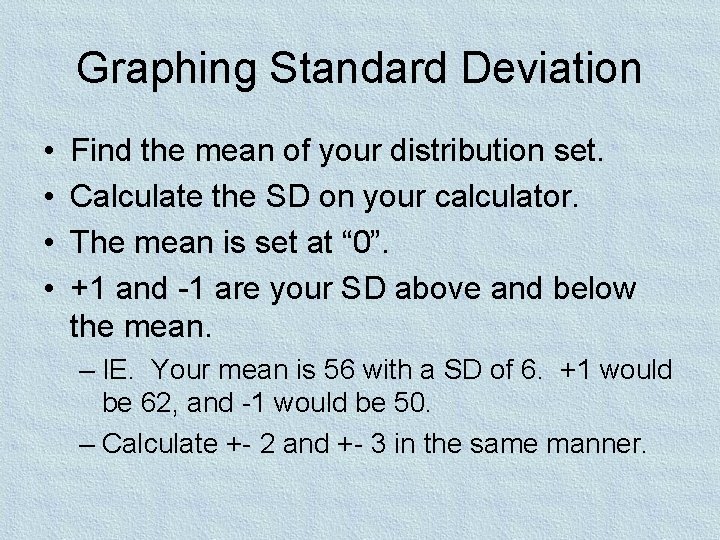 Graphing Standard Deviation • • Find the mean of your distribution set. Calculate the Graphing Standard Deviation • • Find the mean of your distribution set. Calculate the