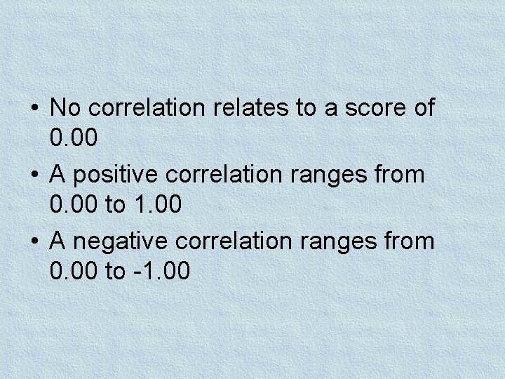 • No correlation relates to a score of 0. 00 • A positive • No correlation relates to a score of 0. 00 • A positive