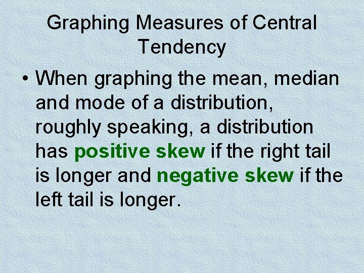 Graphing Measures of Central Tendency • When graphing the mean, median and mode of Graphing Measures of Central Tendency • When graphing the mean, median and mode of