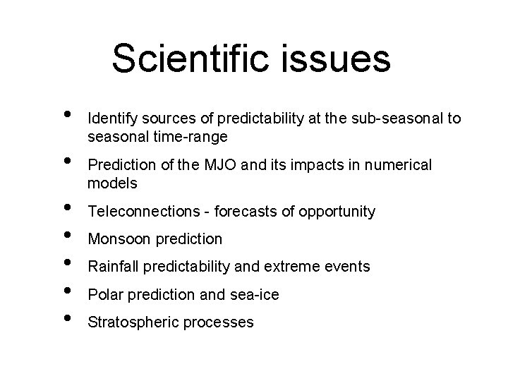 Scientific issues • • Identify sources of predictability at the sub-seasonal to seasonal time-range