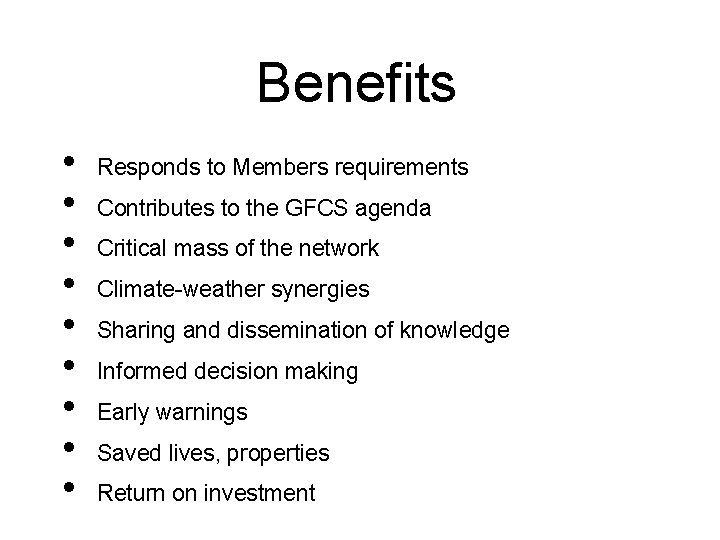 Benefits • • • Responds to Members requirements Contributes to the GFCS agenda Critical