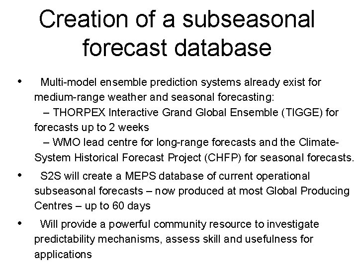 Creation of a subseasonal forecast database • Multi-model ensemble prediction systems already exist for