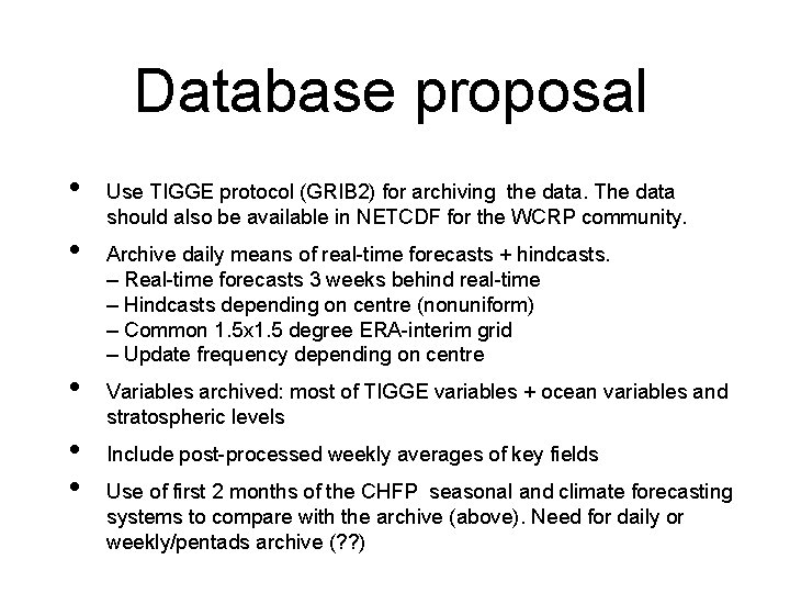 Database proposal • • • Use TIGGE protocol (GRIB 2) for archiving the data.