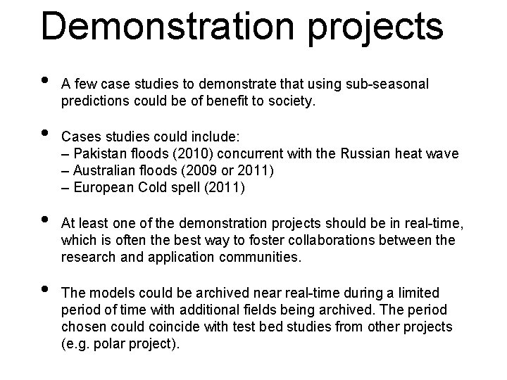 Demonstration projects • • A few case studies to demonstrate that using sub-seasonal predictions