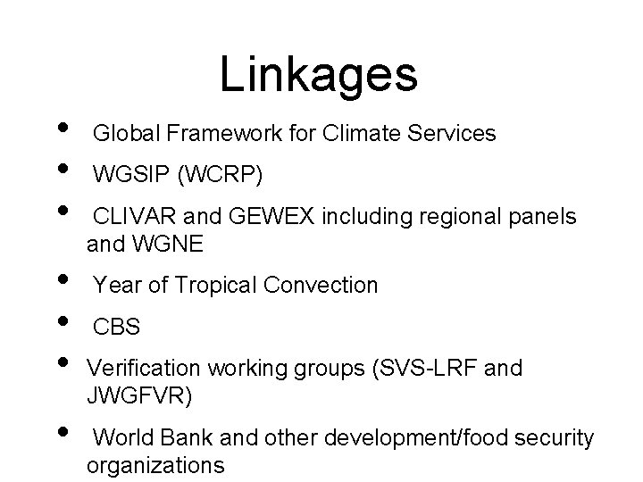 Linkages • • Global Framework for Climate Services WGSIP (WCRP) CLIVAR and GEWEX including