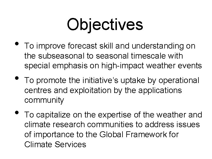 Objectives • • • To improve forecast skill and understanding on the subseasonal to