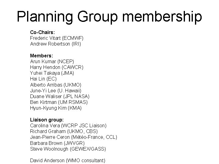 Planning Group membership Co-Chairs: Frederic Vitart (ECMWF) Andrew Robertson (IRI) Members: Arun Kumar (NCEP)
