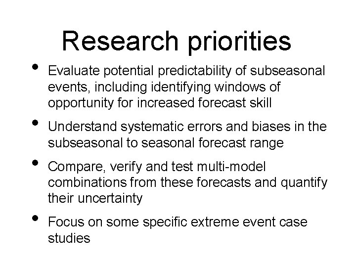  • • Research priorities Evaluate potential predictability of subseasonal events, including identifying windows