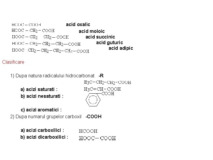 acid oxalic acid moloic acid succinic acid guturic acid adipic Clasificare 1) Dupa natura