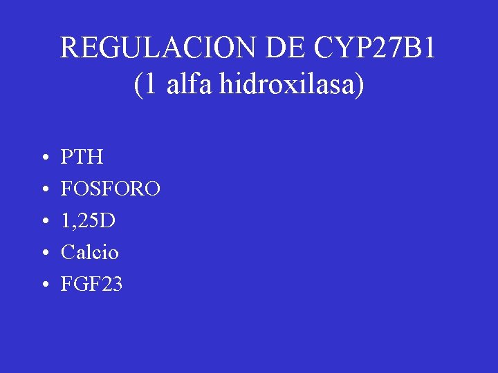 REGULACION DE CYP 27 B 1 (1 alfa hidroxilasa) • • • PTH FOSFORO